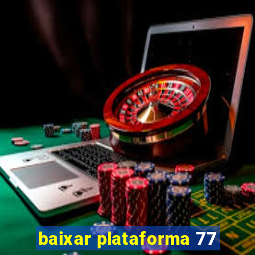 baixar plataforma 77